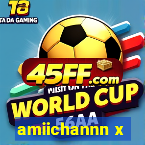 amiichannn x